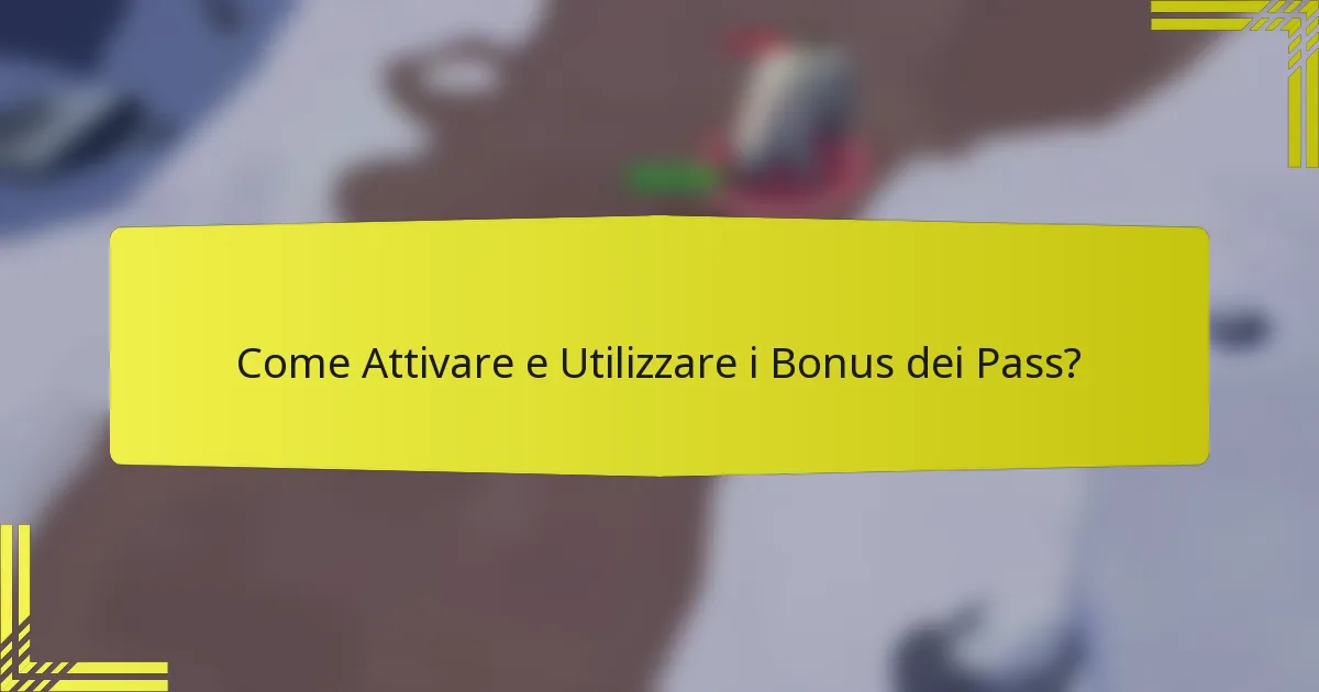 Come Attivare e Utilizzare i Bonus dei Pass?