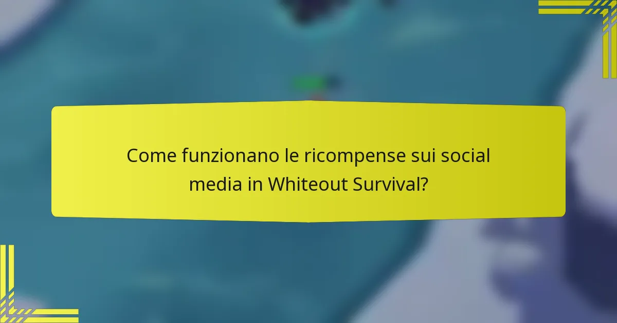 Come funzionano le ricompense sui social media in Whiteout Survival?