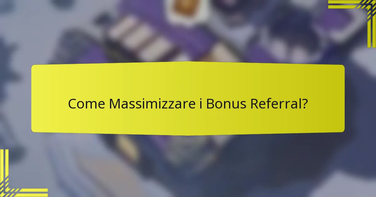 Come Massimizzare i Bonus Referral?
