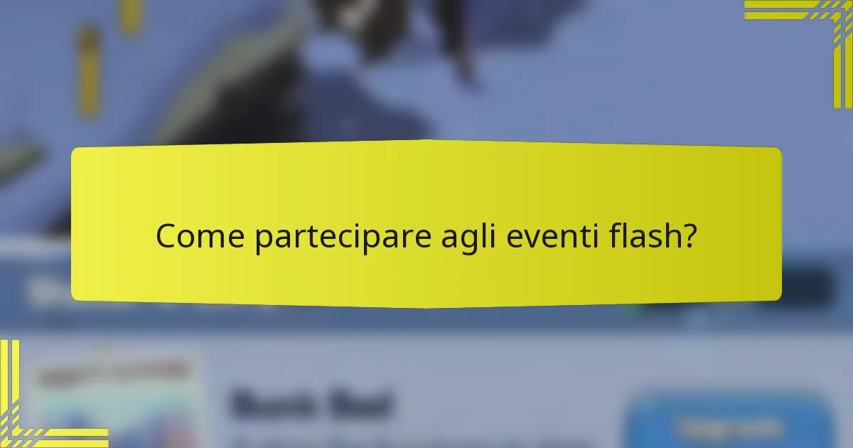 Come partecipare agli eventi flash?