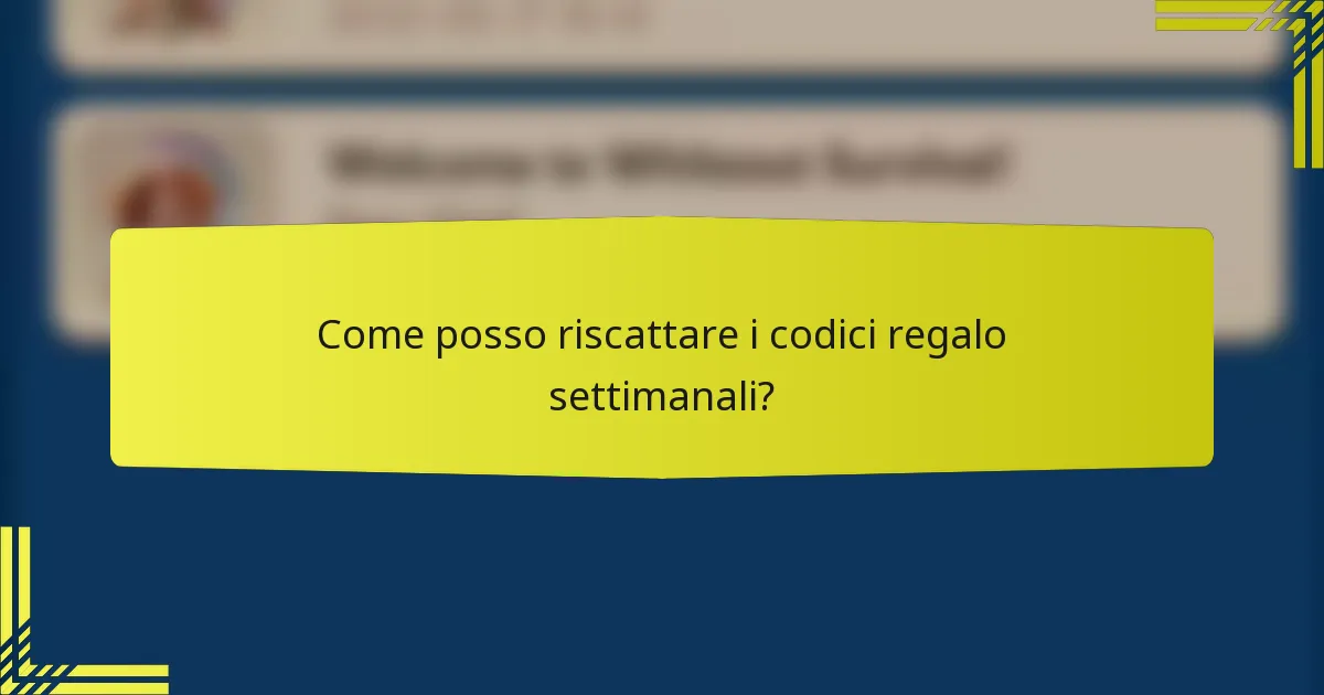 Come posso riscattare i codici regalo settimanali?