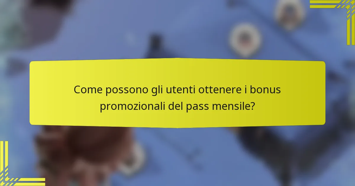 Come possono gli utenti ottenere i bonus promozionali del pass mensile?