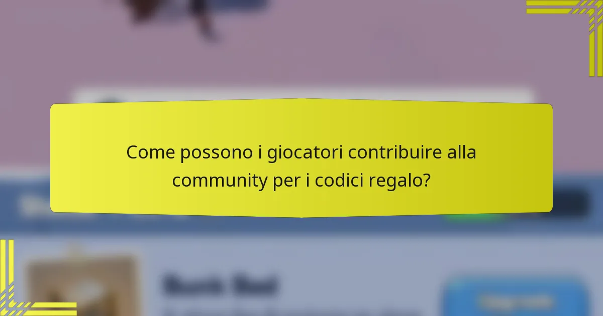 Come possono i giocatori contribuire alla community per i codici regalo?