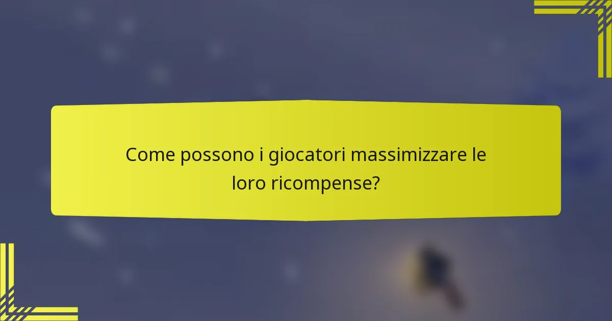 Come possono i giocatori massimizzare le loro ricompense?
