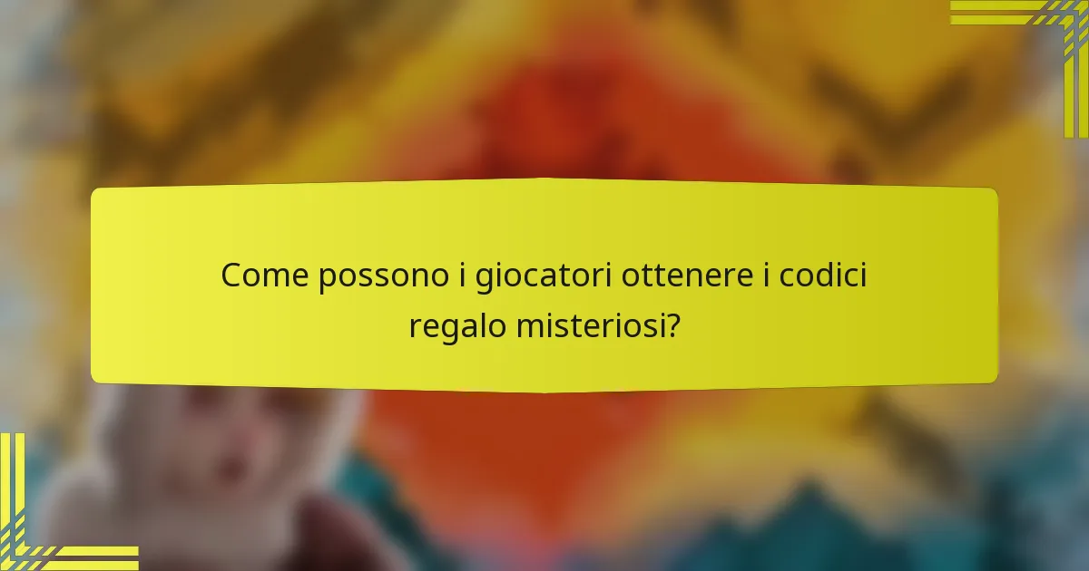 Come possono i giocatori ottenere i codici regalo misteriosi?