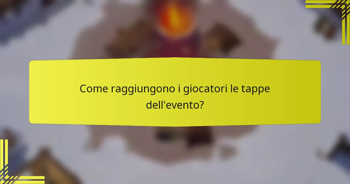 Come raggiungono i giocatori le tappe dell'evento?