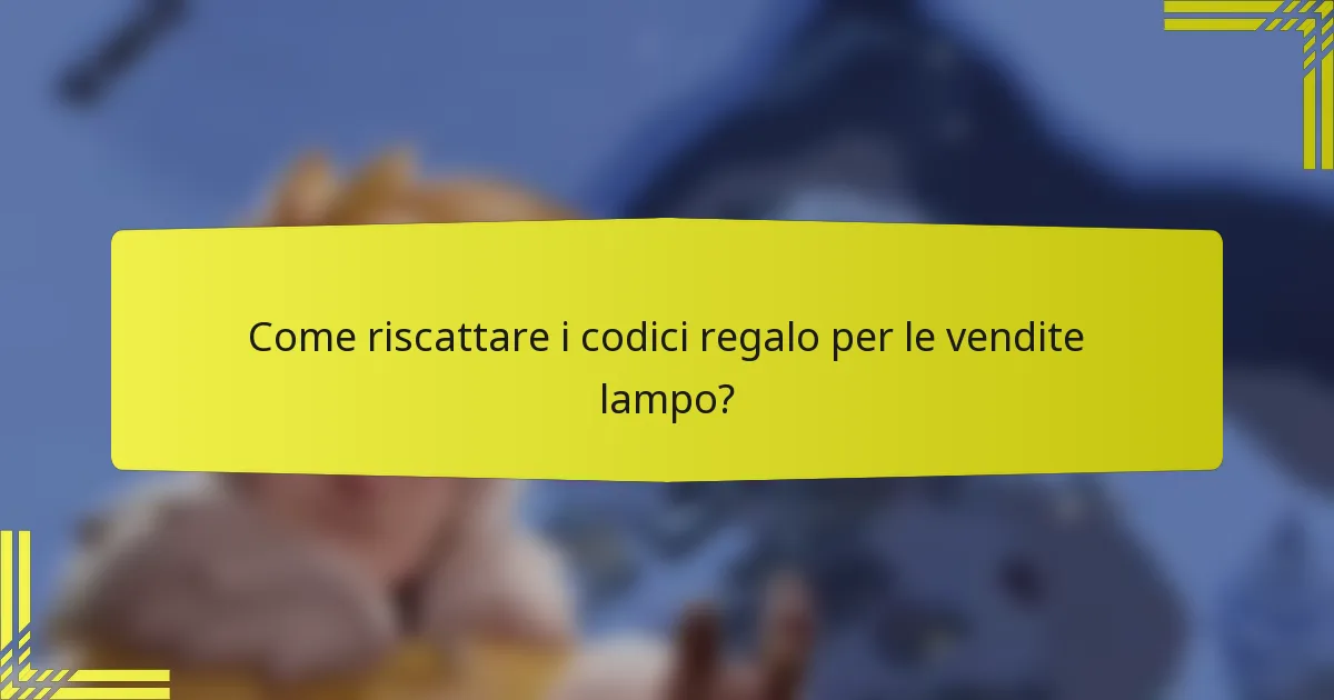 Come riscattare i codici regalo per le vendite lampo?