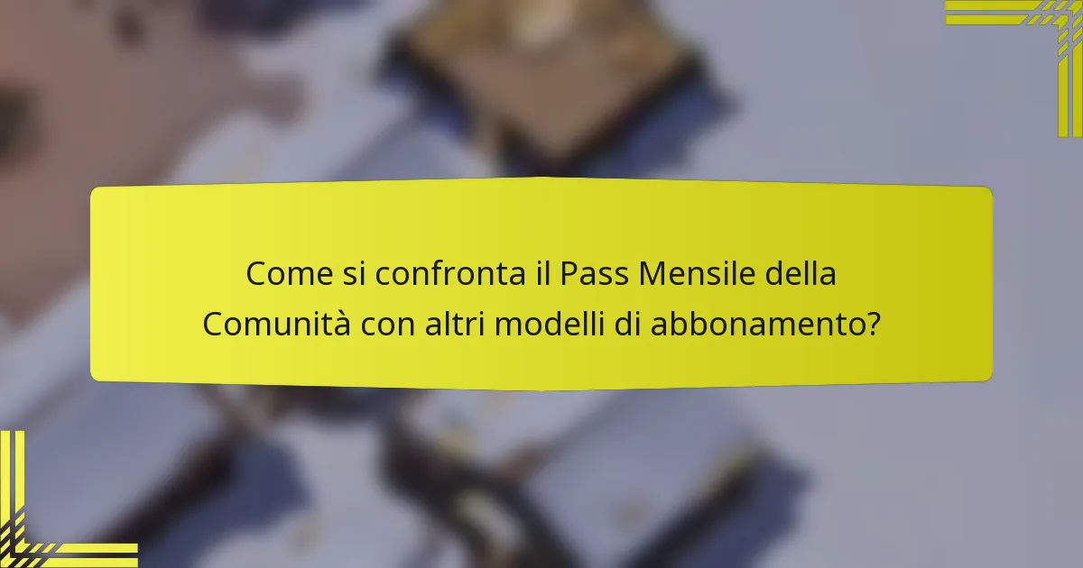 Come si confronta il Pass Mensile della Comunità con altri modelli di abbonamento?