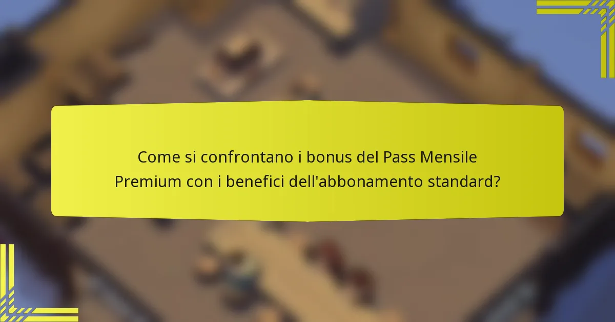 Come si confrontano i bonus del Pass Mensile Premium con i benefici dell'abbonamento standard?