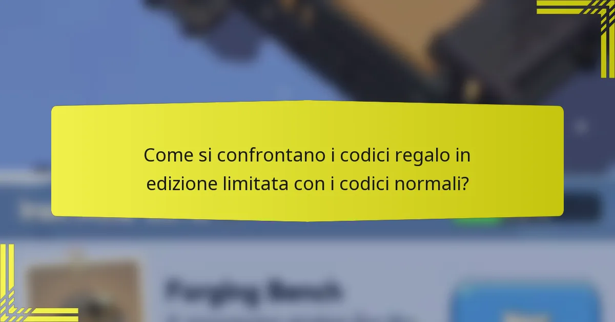 Come si confrontano i codici regalo in edizione limitata con i codici normali?