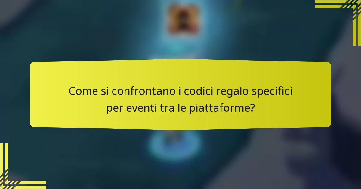 Come si confrontano i codici regalo specifici per eventi tra le piattaforme?