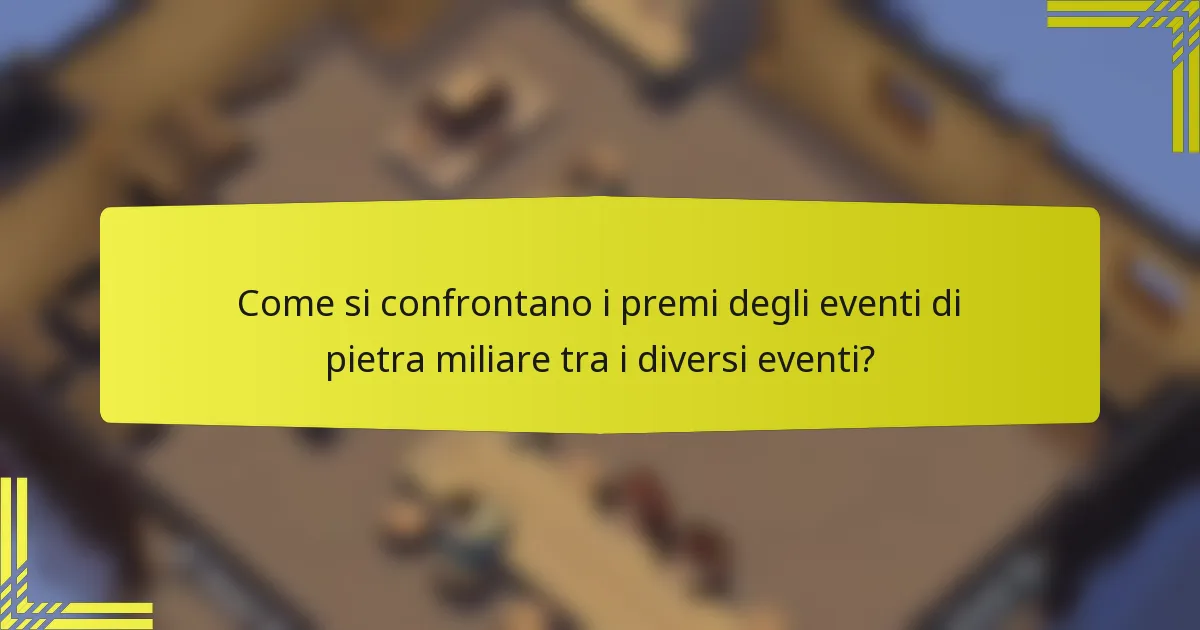 Come si confrontano i premi degli eventi di pietra miliare tra i diversi eventi?
