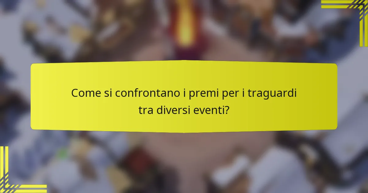 Come si confrontano i premi per i traguardi tra diversi eventi?
