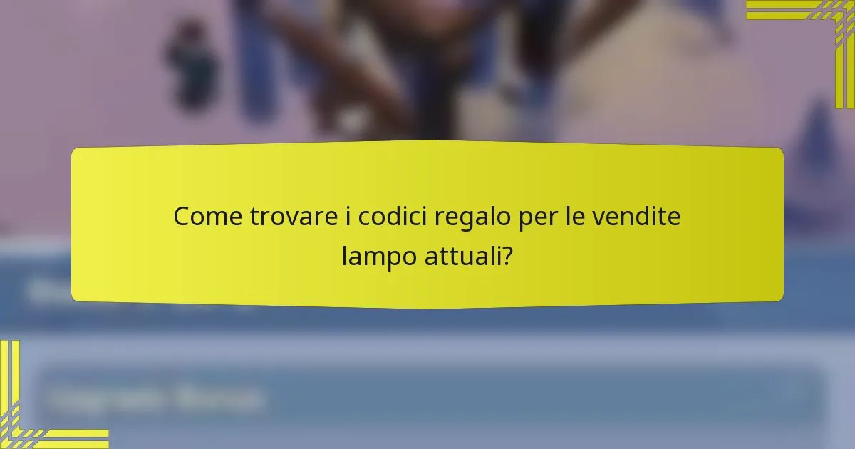 Come trovare i codici regalo per le vendite lampo attuali?