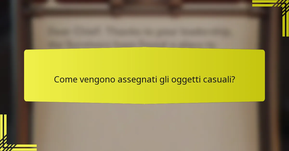 Come vengono assegnati gli oggetti casuali?