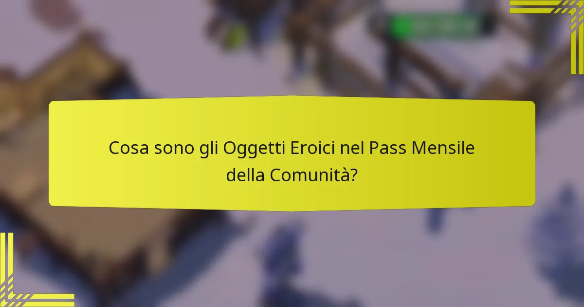 Cosa sono gli Oggetti Eroici nel Pass Mensile della Comunità?