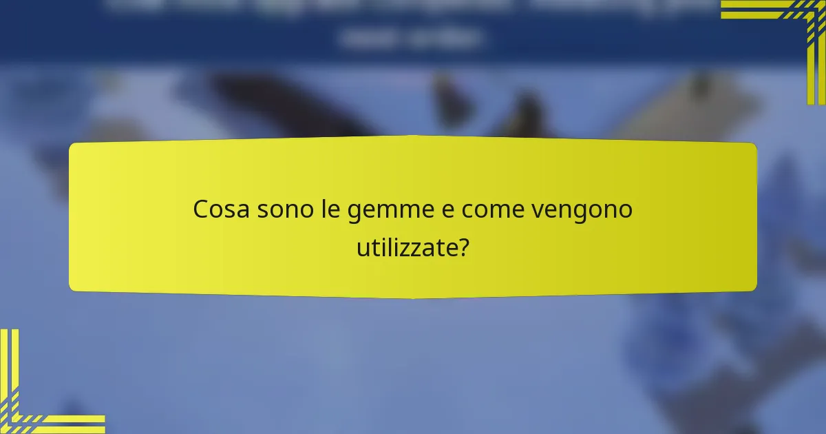 Cosa sono le gemme e come vengono utilizzate?