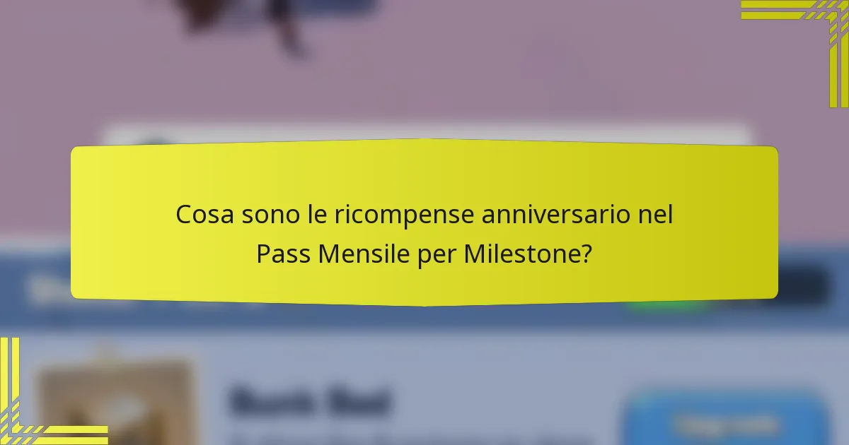 Cosa sono le ricompense anniversario nel Pass Mensile per Milestone?