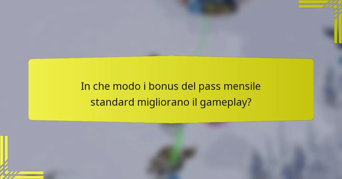 In che modo i bonus del pass mensile standard migliorano il gameplay?