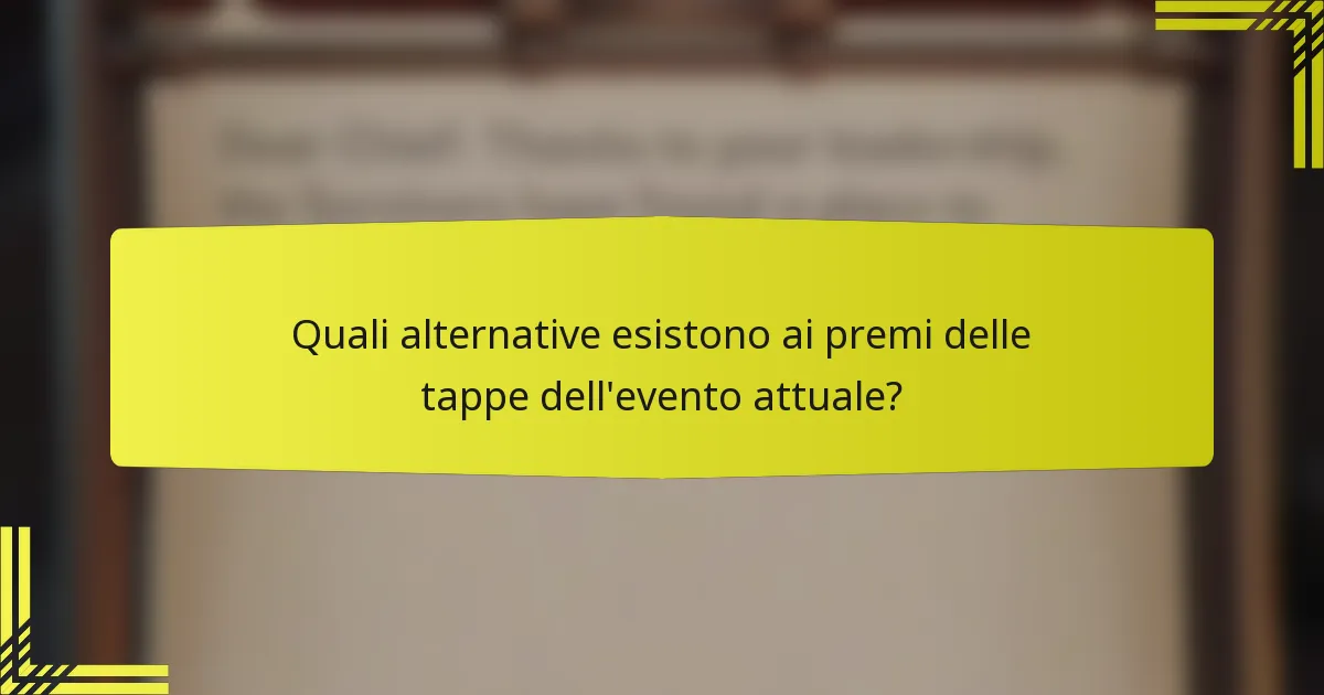 Quali alternative esistono ai premi delle tappe dell'evento attuale?