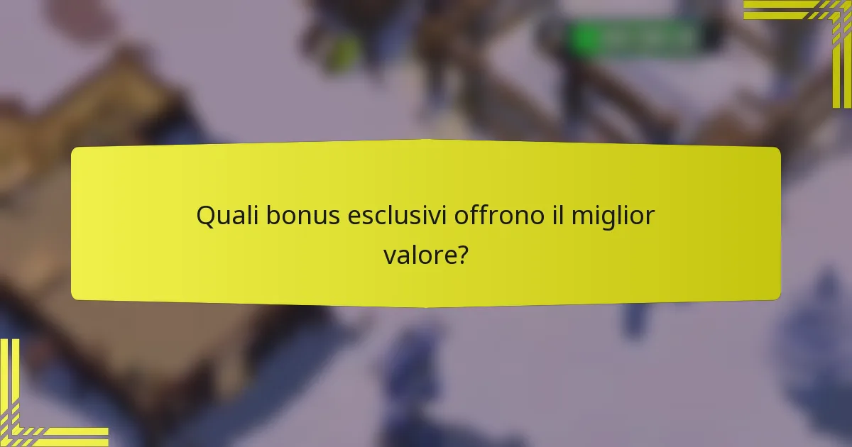 Quali bonus esclusivi offrono il miglior valore?