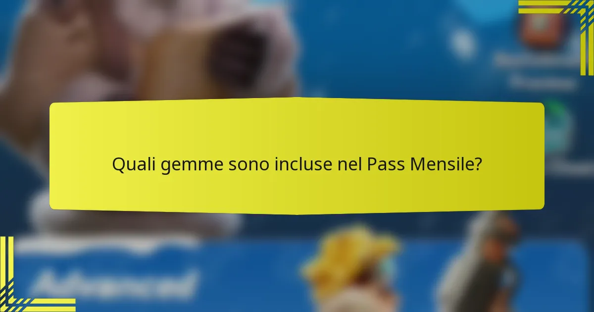 Quali gemme sono incluse nel Pass Mensile?