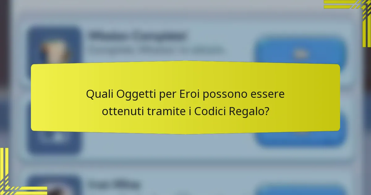 Quali Oggetti per Eroi possono essere ottenuti tramite i Codici Regalo?