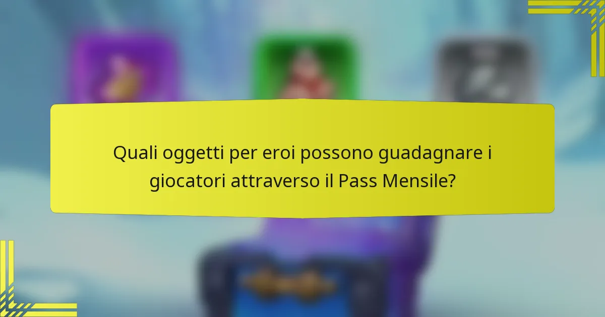 Quali oggetti per eroi possono guadagnare i giocatori attraverso il Pass Mensile?