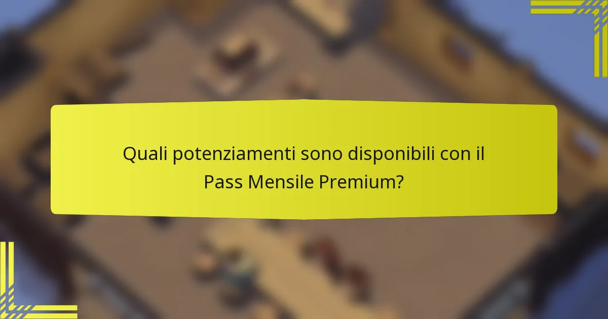 Quali potenziamenti sono disponibili con il Pass Mensile Premium?