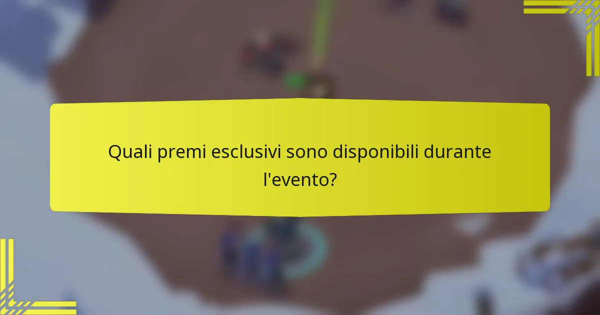 Quali premi esclusivi sono disponibili durante l'evento?
