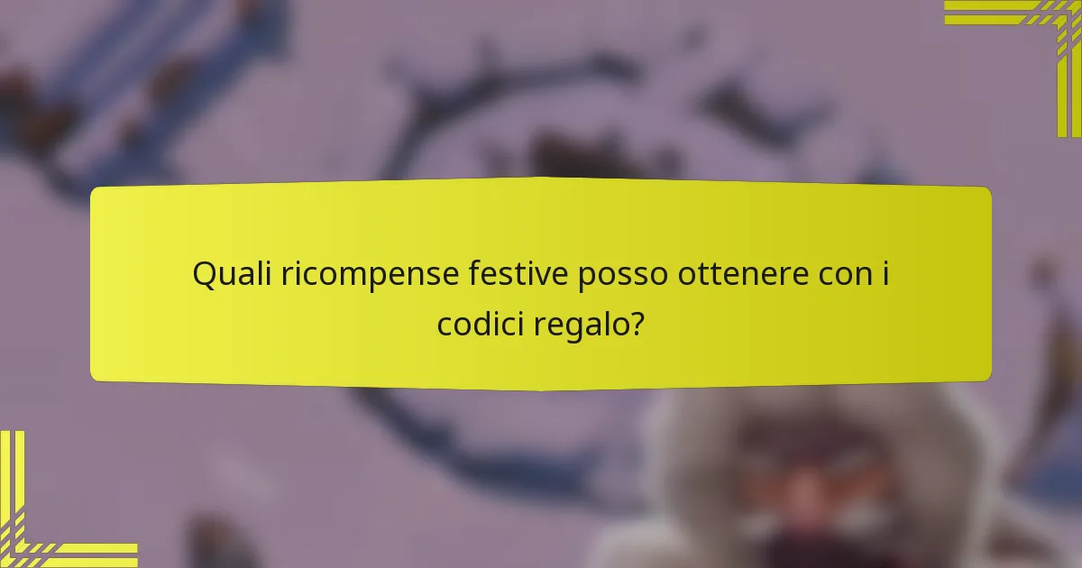 Quali ricompense festive posso ottenere con i codici regalo?