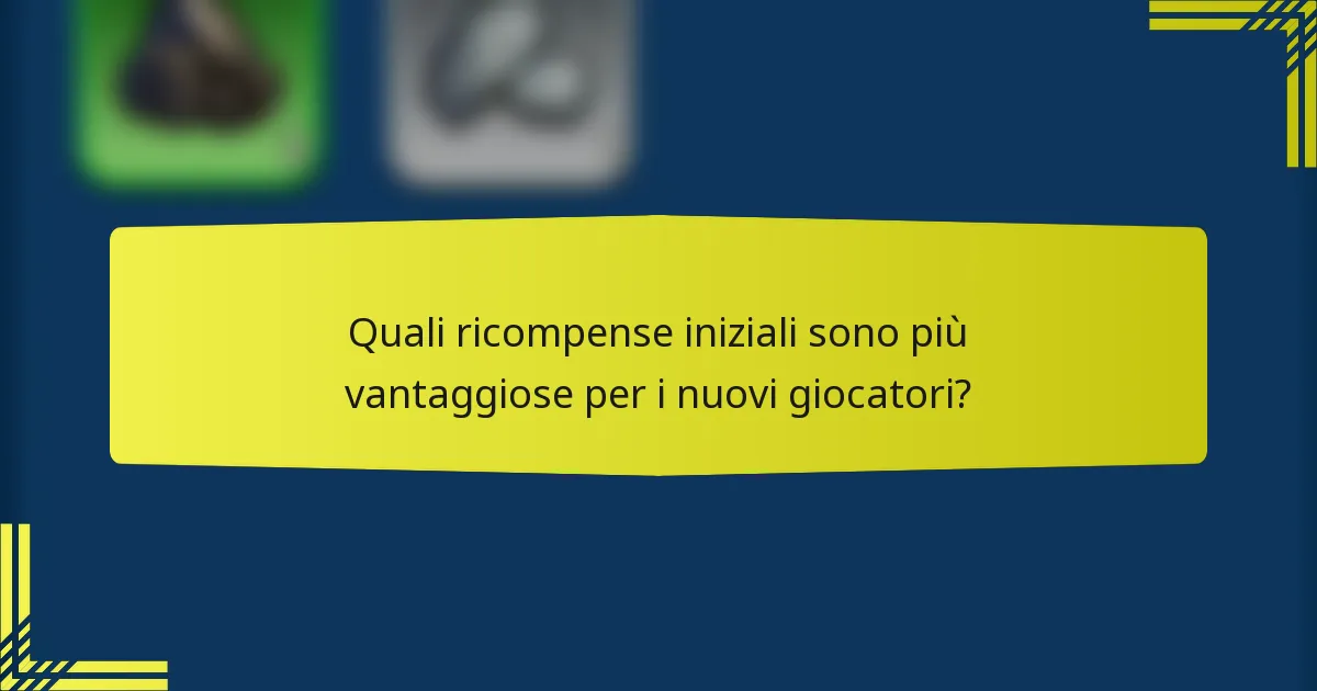 Quali ricompense iniziali sono più vantaggiose per i nuovi giocatori?