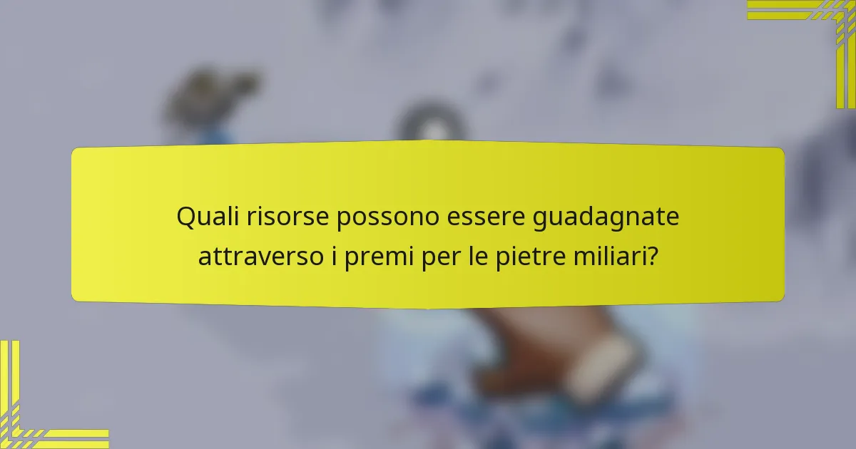 Quali risorse possono essere guadagnate attraverso i premi per le pietre miliari?