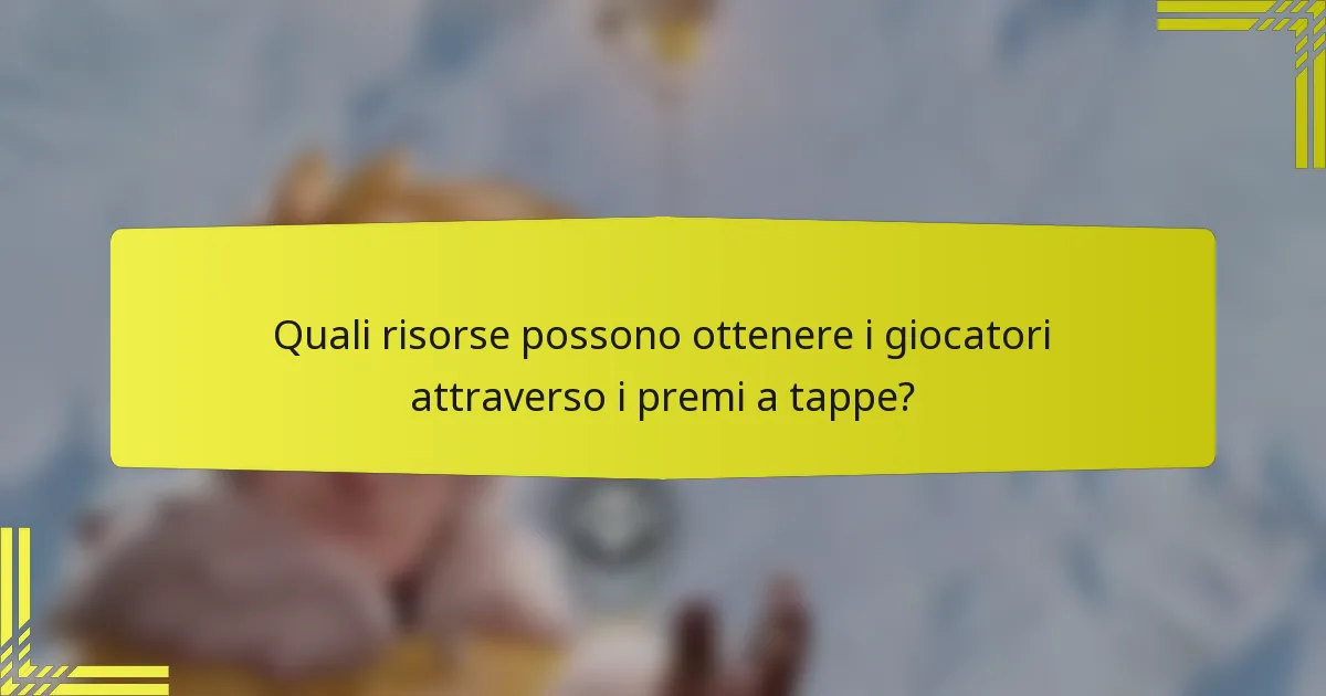 Quali risorse possono ottenere i giocatori attraverso i premi a tappe?