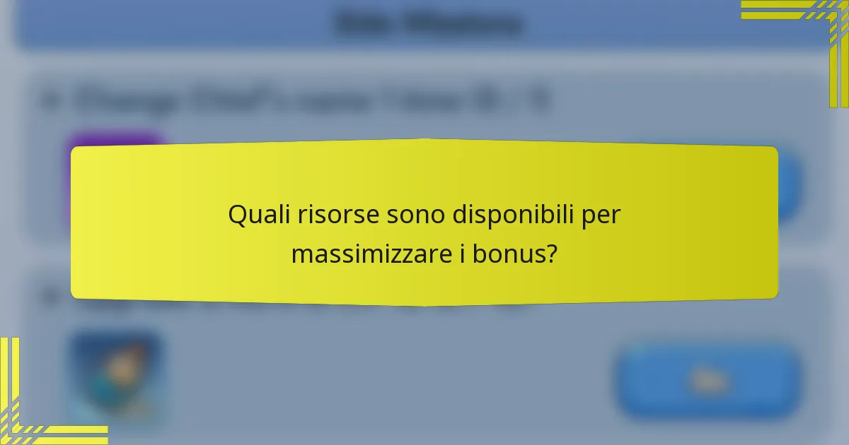 Quali risorse sono disponibili per massimizzare i bonus?