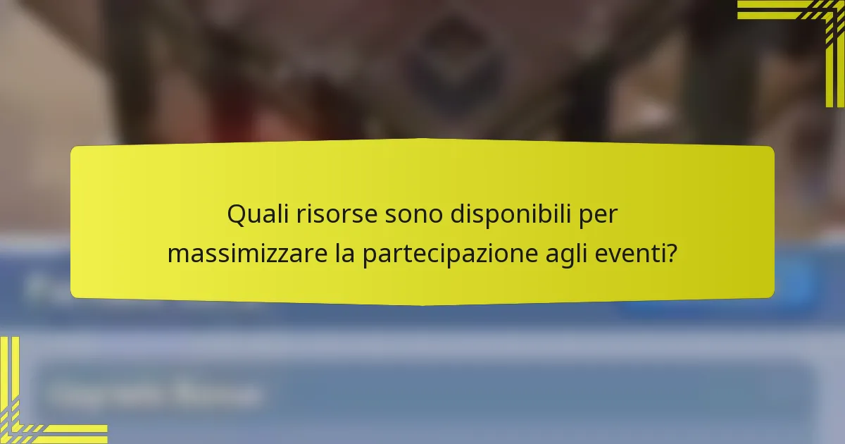 Quali risorse sono disponibili per massimizzare la partecipazione agli eventi?