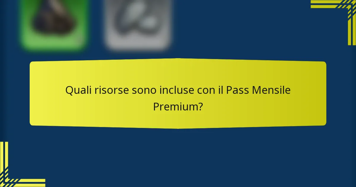 Quali risorse sono incluse con il Pass Mensile Premium?