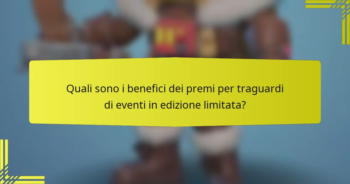 Quali sono i benefici dei premi per traguardi di eventi in edizione limitata?