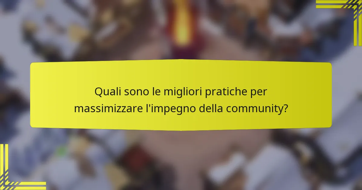 Quali sono le migliori pratiche per massimizzare l'impegno della community?