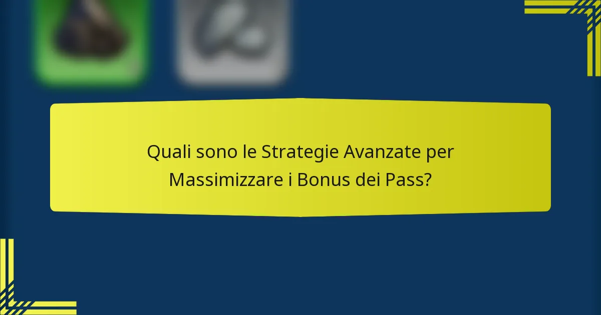 Quali sono le Strategie Avanzate per Massimizzare i Bonus dei Pass?