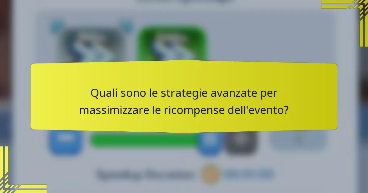 Quali sono le strategie avanzate per massimizzare le ricompense dell'evento?