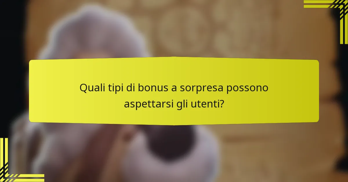 Quali tipi di bonus a sorpresa possono aspettarsi gli utenti?
