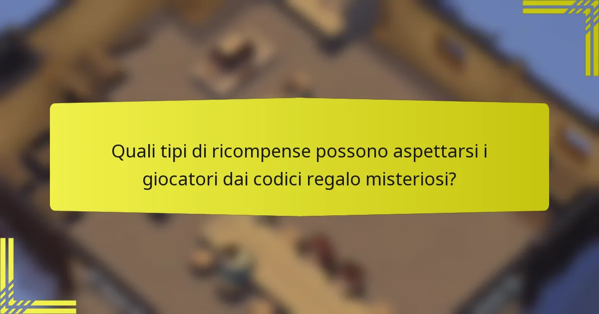 Quali tipi di ricompense possono aspettarsi i giocatori dai codici regalo misteriosi?