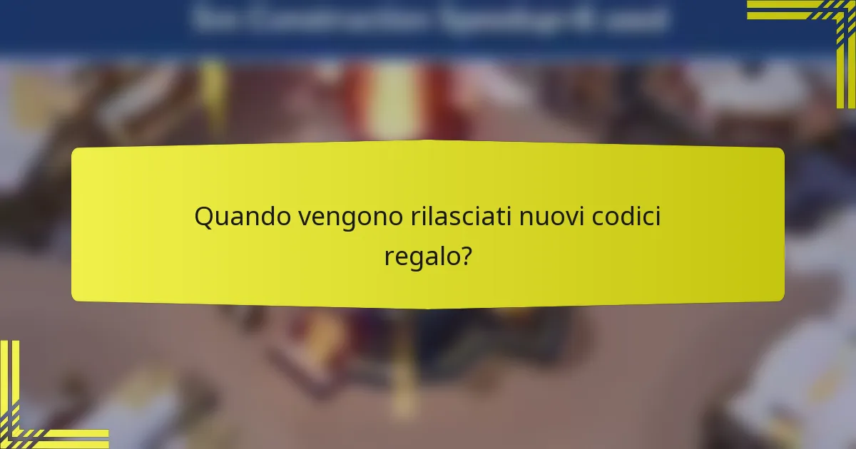 Quando vengono rilasciati nuovi codici regalo?